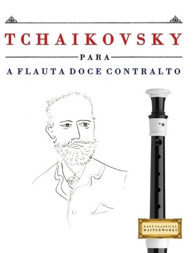 Tchaikovsky para a Flauta Doce Contralto: 10 peças fáciles para a Flauta Doce Contralto livro para principiantes