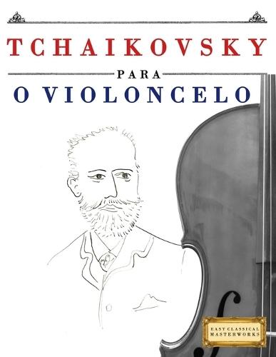 Tchaikovsky para o Violoncelo: 10 peças fáciles para o Violoncelo livro para principiantes