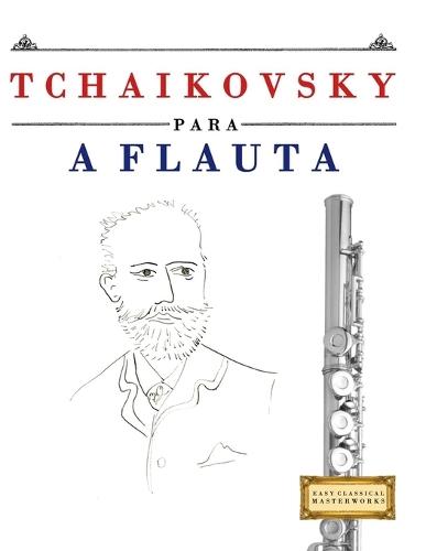 Tchaikovsky para a Flauta: 10 peças fáciles para a Flauta livro para principiantes