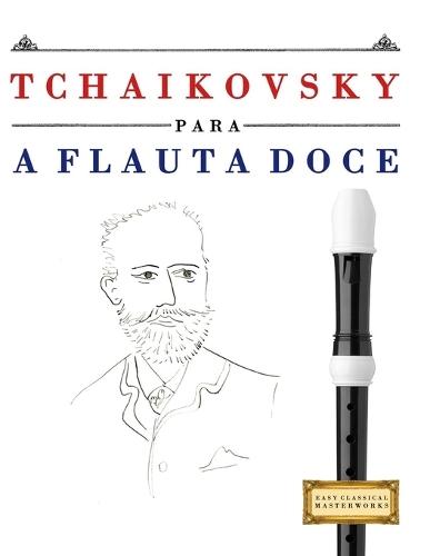 Tchaikovsky para a Flauta Doce: 10 peças fáciles para a Flauta Doce livro para principiantes