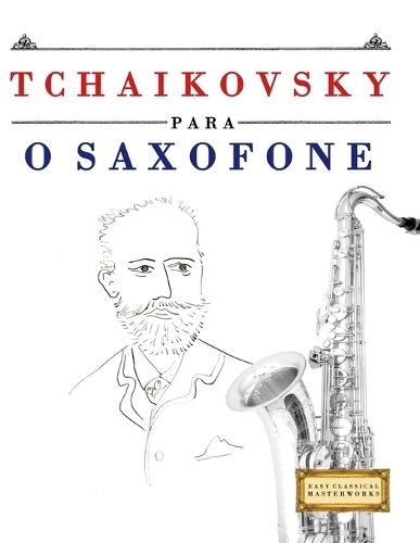 Tchaikovsky para o Saxofone: 10 peças fáciles para o Saxofone livro para principiantes