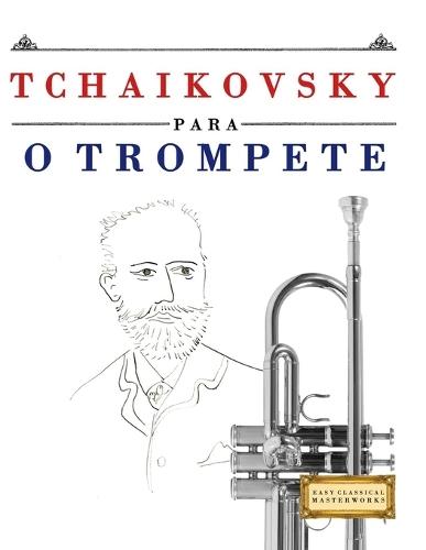 Tchaikovsky para o Trompete: 10 peças fáciles para o Trompete livro para principiantes