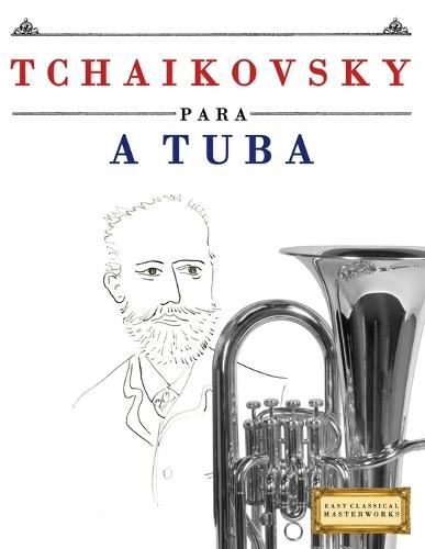 Tchaikovsky para a Tuba: 10 peças fáciles para a Tuba livro para principiantes