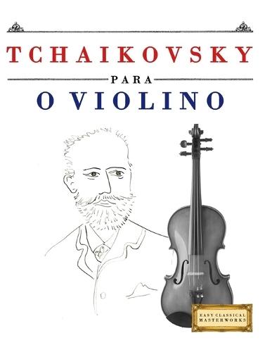 Tchaikovsky para o Violino: 10 peças fáciles para o Violino livro para principiantes