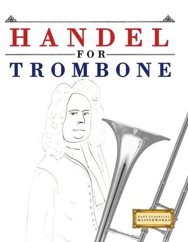 Handel for Trombone: 10 Easy Themes for Trombone Beginner Book