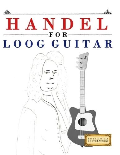 Handel for Loog Guitar: 10 Easy Themes for Loog Guitar Beginner Book