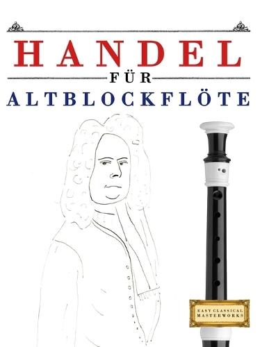 Handel für Altblockflöte: 10 Leichte Stücke für AltBlockflöte Anfänger Buch
