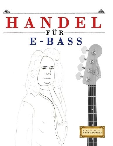 Handel für E-Bass: 10 Leichte Stücke für E-Bass Anfänger Buch