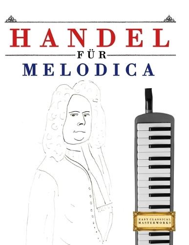 Handel für Melodica: 10 Leichte Stücke für Melodica Anfänger Buch