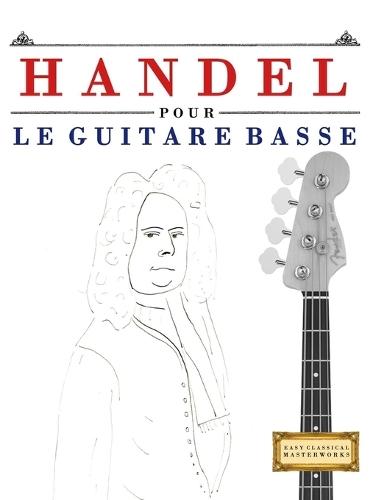 Handel pour le Guitare Basse: 10 pièces faciles pour le Guitare Basse débutant livre