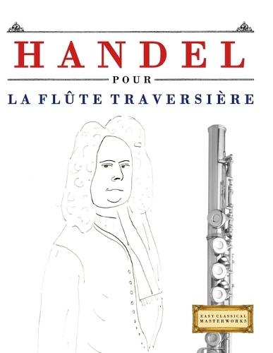 Handel pour la Flûte Traversière: 10 pièces faciles pour la Flûte Traversière débutant livre