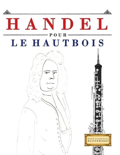 Handel pour le Hautbois: 10 pièces faciles pour le Hautbois débutant livre