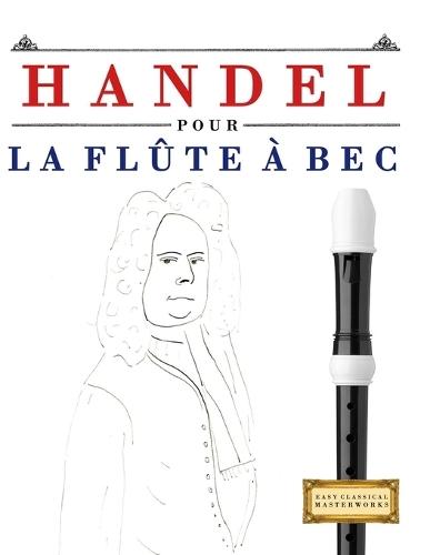 Handel pour la Flûte à bec: 10 pièces faciles pour la Flûte à bec débutant livre