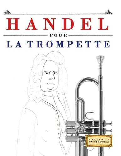 Handel pour la Trompette: 10 pièces faciles pour la Trompette débutant livre