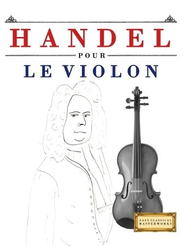 Handel pour le Violon: 10 pièces faciles pour le Violon débutant livre