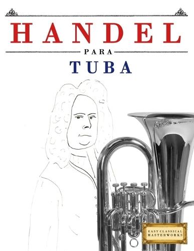 Handel para Tuba: 10 Piezas Fáciles para Tuba Libro para Principiantes