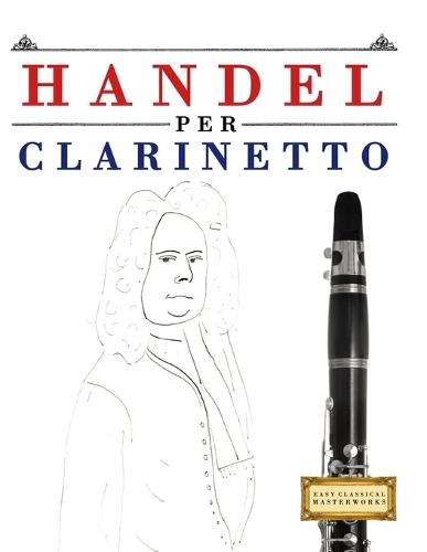 Handel per Clarinetto: 10 Pezzi Facili per Clarinetto Libro per Principianti