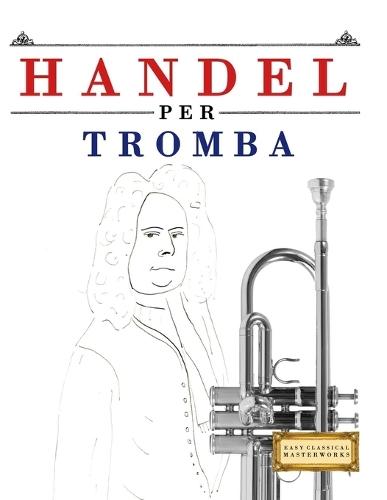 Handel per Tromba: 10 Pezzi Facili per Tromba Libro per Principianti