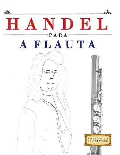 Handel para a Flauta: 10 peças fáciles para a Flauta livro para principiantes