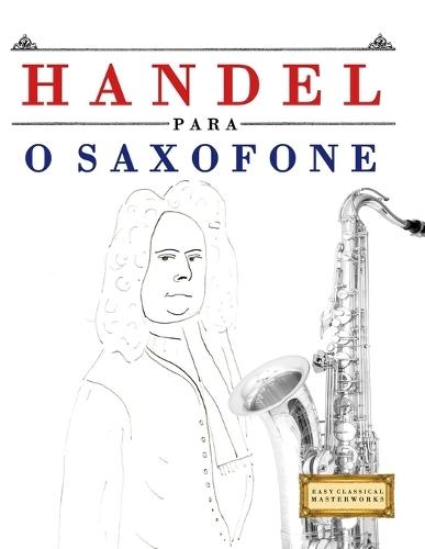 Handel para o Saxofone: 10 peças fáciles para o Saxofone livro para principiantes