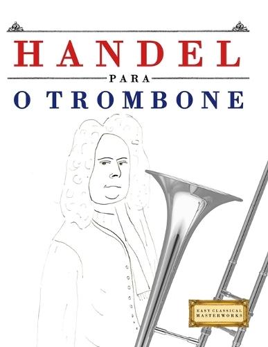 Handel para o Trombone: 10 peças fáciles para o Trombone livro para principiantes