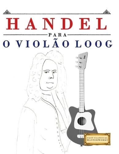 Handel para o Violão Loog: 10 peças fáciles para Violão Loog livro para principiantes
