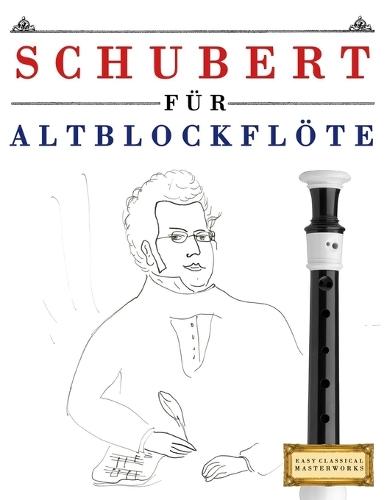 Schubert für Altblockflöte: 10 Leichte Stücke für AltBlockflöte Anfänger Buch