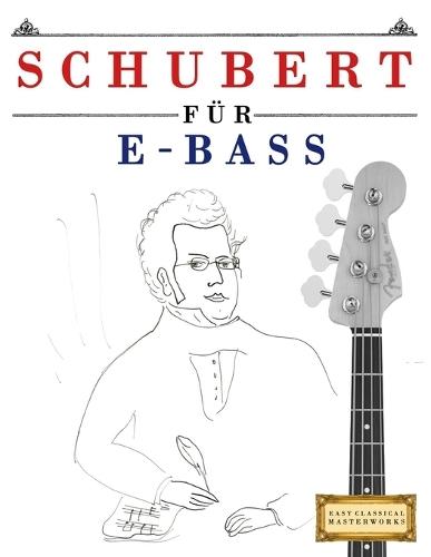 Schubert für E-Bass: 10 Leichte Stücke für E-Bass Anfänger Buch