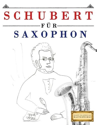 Schubert für Saxophon: 10 Leichte Stücke für Saxophon Anfänger Buch