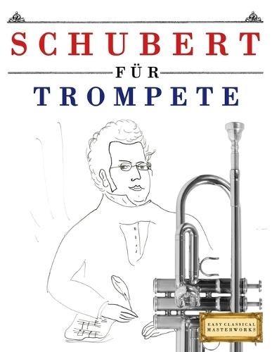 Schubert für Trompete: 10 Leichte Stücke für Trompete Anfänger Buch