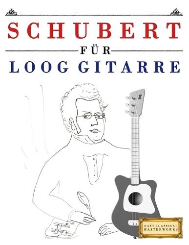Schubert für Loog Gitarre: 10 Leichte Stücke für Loog Gitarre Anfänger Buch
