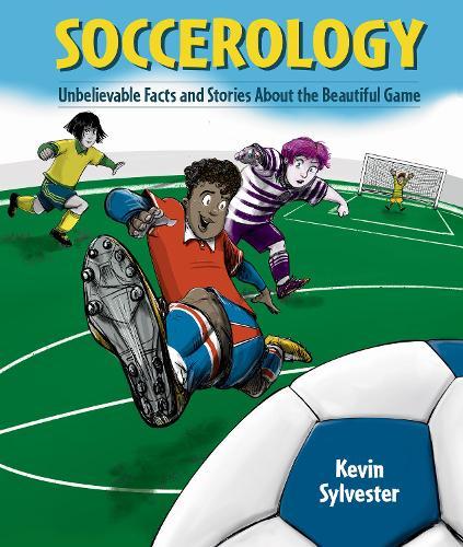 Soccerology: Unbelievable Facts and Stories About the Beautiful Game