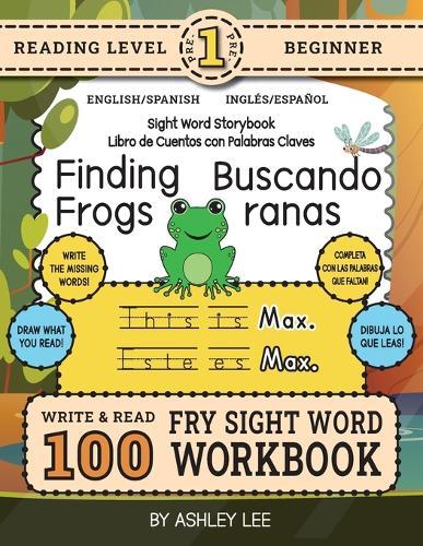 100 Sight Word Storybook Workbook, Finding Frogs (Level Pre-1) Bilingual English/Spanish Inglés/Español: Write Over 100 Fry Sight Words in English and Spanish while you Read a Fun Story! 8.5""x11"" (Index Included)