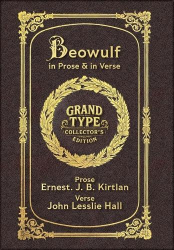 Large Print - Beowulf in Prose & in Verse - Grand Type Collector's Edition - Matte Hardcover with Dust Jacket: Kirtlan (Prose) & Hall (Verse)
