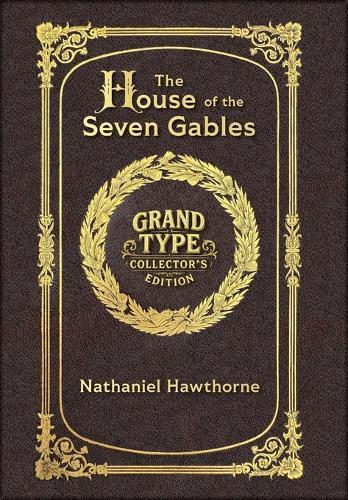 Large Print - The House of the Seven Gables - Grand Type Collector's Edition - Matte Hardcover with Dust Jacket