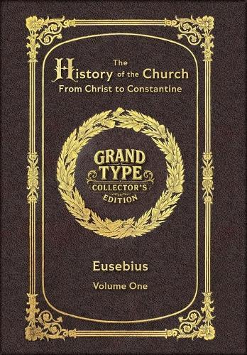 Large Print - The History of the Church, Volume 1 of 2 - Grand Type Collector's Edition - Matte Hardcover with Dust Jacket: From Christ to Constantine