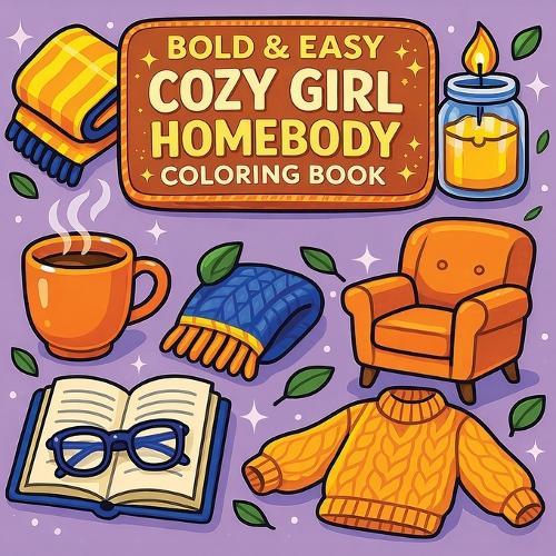 Bold & Easy Cozy Girl Homebody Coloring Book: Cozy Vibes & Relaxing Stress Relief Coloring-Perfect Cozy Girl Gift!