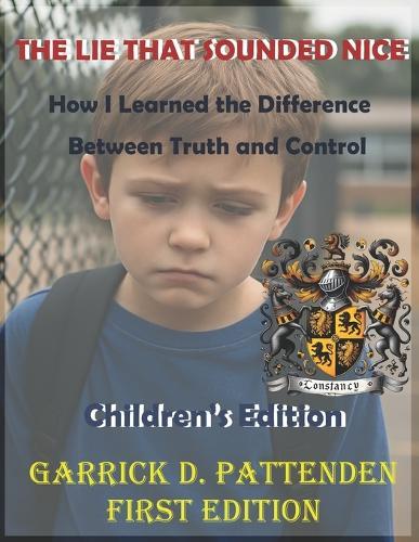 The Lie That Sounded Nice: How I Learned the Difference Between Truth and Control Children's Edition