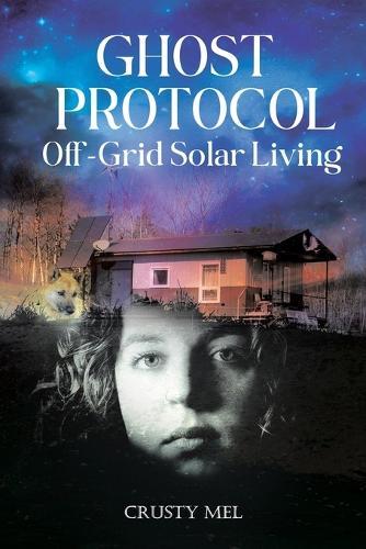 Ghost Protocol: Off Grid Solar Living