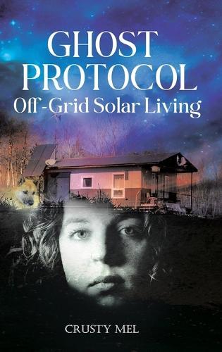 Ghost Protocol: Off Grid Solar Living