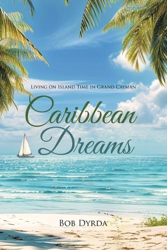 Caribbean Dreams: Living on Island Time in Grand Cayman