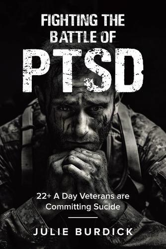 Fighting the Battle of PTSD: 22+ A Day Veterans are Committing Sucide