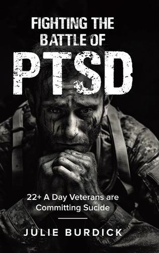 Fighting the Battle of PTSD: 22+ A Day Veterans are Committing Sucide