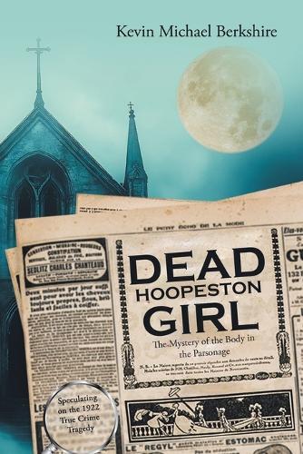 Dead Hoopeston Girl: The Mystery of the Body in the Parsonage Speculating on the 1922 True Crime Tragedy