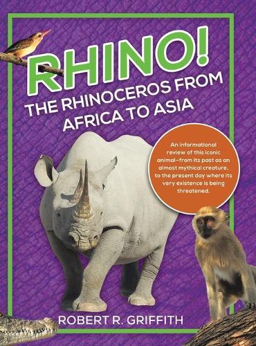 Rhino! The Rhinoceros from Africa to Asia: An informational review of this iconic animal-from its past as an almost mythical creature, to the present day where its very existence is being threatened.