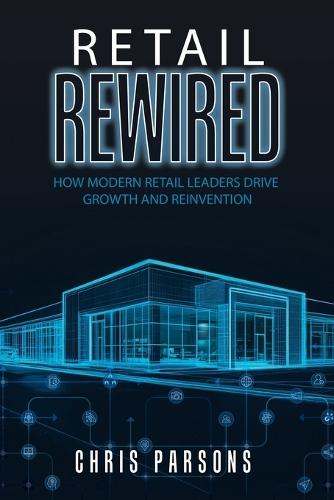 Retail Rewired: How Modern Retail Leaders Drive Growth and Reinvention