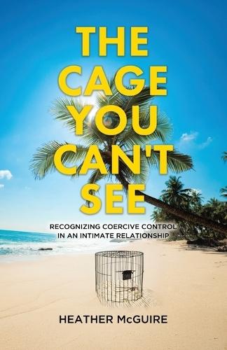The Cage You Can't See: Recognizing Coercive Control in an Intimate Relationship