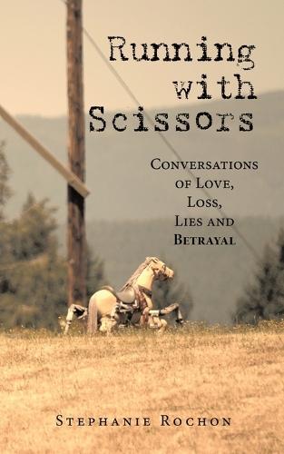 Running with Scissors: Conversations of Love, Loss, Lies and Betrayal