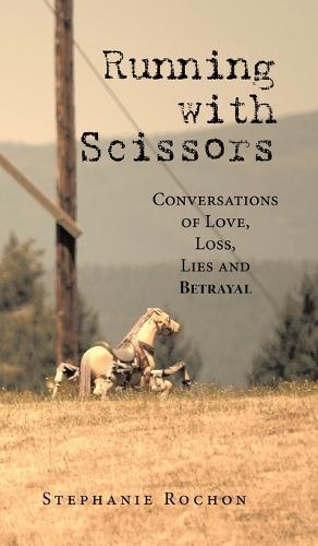 Running with Scissors: Conversations of Love, Loss, Lies and Betrayal