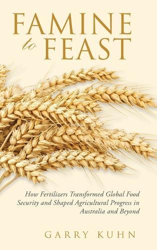 Famine to Feast: How Fertilizers Transformed Global Food Security and Shaped Agricultural Progress in Australia and Beyond